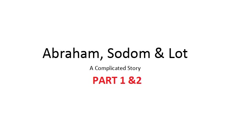 aBRAHAM , LOT AND SODOM A COMPLICATED STORY 1 AND 2