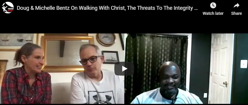 Doug & Michelle Bentz On Walking With Christ, The Threats To The Integrity Of The Church & More