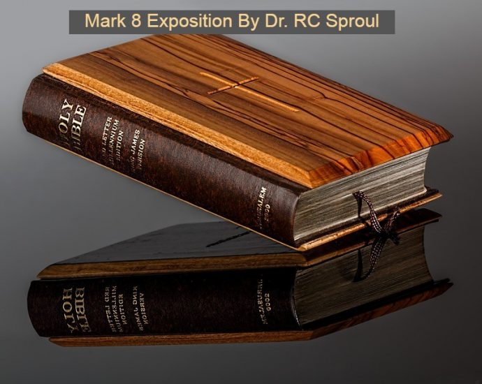 The Gospel Of Mark Line By Line E8: Mark 8 Exposition By Dr RC Sproul