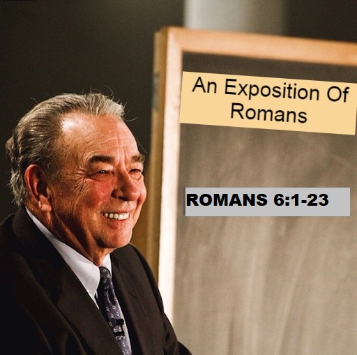 The Book Of Romans Line By Line E8 Romans 6 EXPOSITION BY DR RC SPROUL