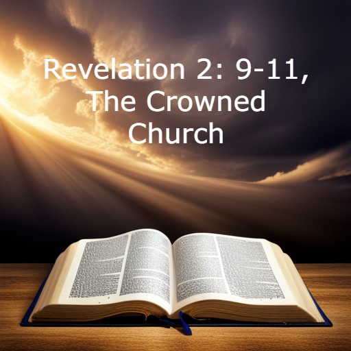 Revelation 2:9-11 Smyrna, the crowned church