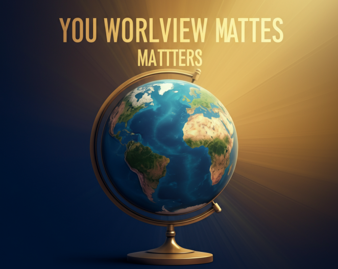 Your worldview matters